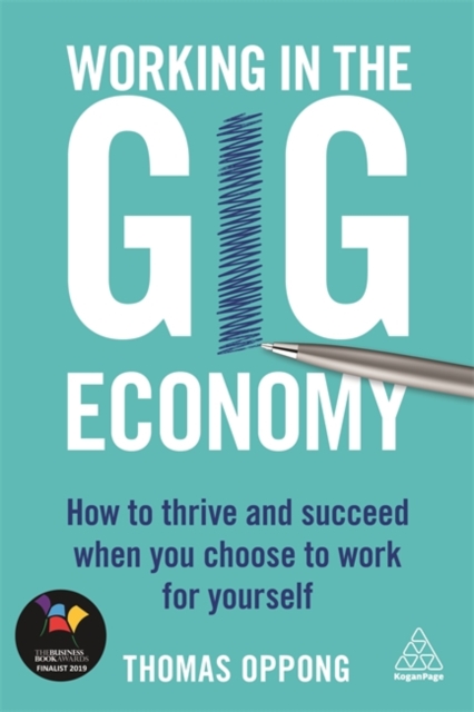 Working in the Gig Economy : How to Thrive and Succeed When You Choose to Work for Yourself, Paperback / softback Book