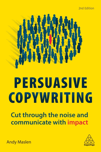 Persuasive Copywriting : Cut Through the Noise and Communicate With Impact, EPUB eBook