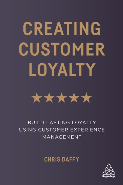 Creating Customer Loyalty : Build Lasting Loyalty Using Customer Experience Management, EPUB eBook