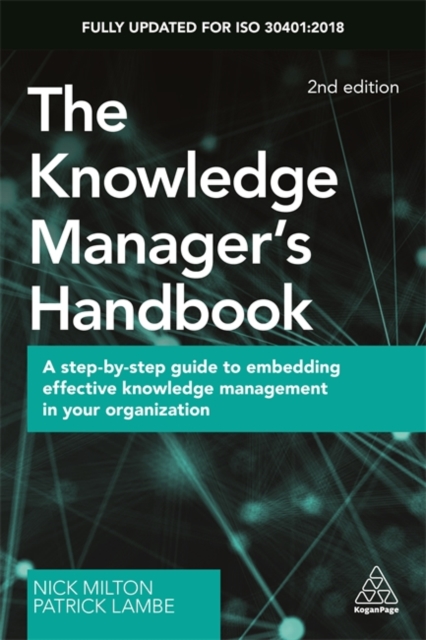 The Knowledge Manager's Handbook : A Step-by-Step Guide to Embedding Effective Knowledge Management in your Organization, Paperback / softback Book