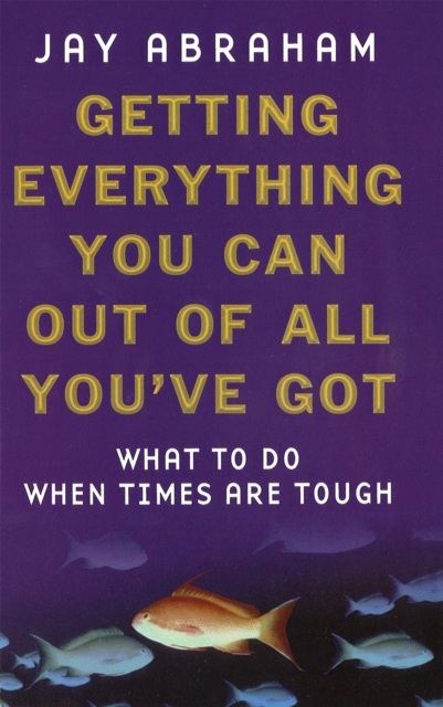 Getting Everything You Can Out Of All You've Got : What to Do When Times are Tough, Paperback / softback Book