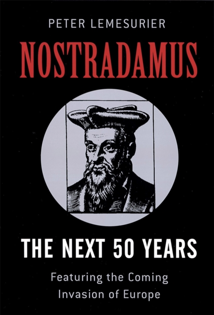 Nostradamus: The Next 50 Years : Covering The Forthcoming Invasion Of Europe, Paperback / softback Book