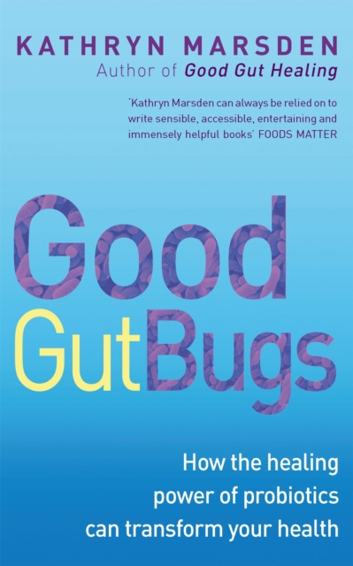 Good Gut Bugs : How to improve your digestion and transform your health, Paperback / softback Book