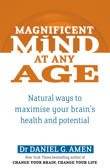 Magnificent Mind At Any Age : Natural Ways to Maximise Your Brain's Health and Potential, Paperback / softback Book
