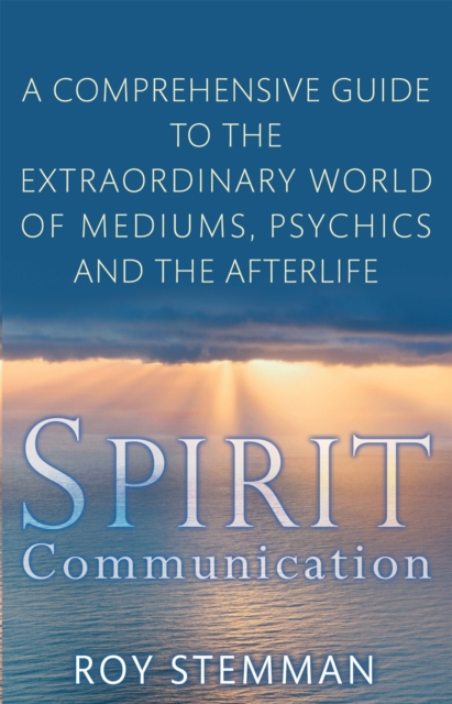 Spirit Communication : An investigation into the extraordinary world of mediums, psychics and the afterlife, Paperback / softback Book