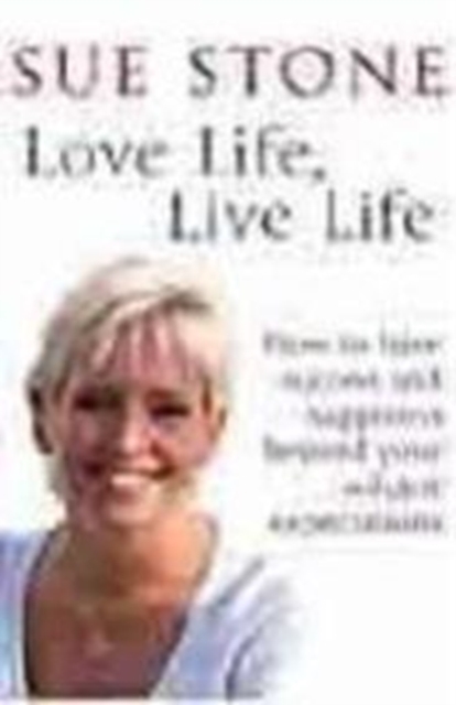 Love Life, Live Life : How to have happiness and success beyond your wildest expectations, Paperback / softback Book