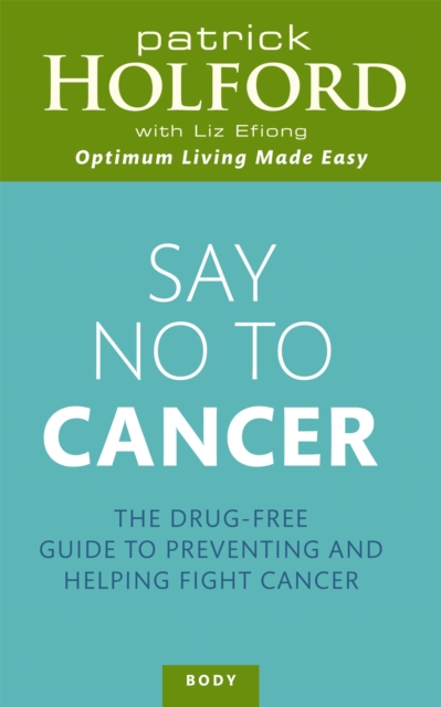 Say No To Cancer : The drug-free guide to preventing and helping fight cancer, Paperback / softback Book