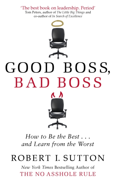 Good Boss, Bad Boss : How to Be the Best... and Learn from the Worst, Paperback / softback Book
