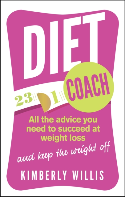 Diet Coach : All the advice you need to succeed at weight loss (and keep the weight off), Paperback / softback Book