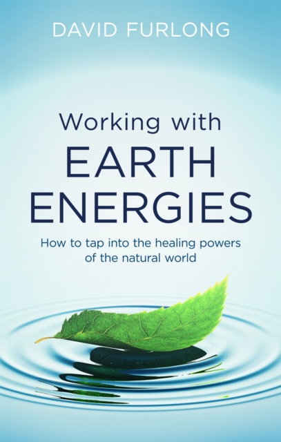 Working With Earth Energies : How to tap into the healing powers of the natural world, Paperback / softback Book