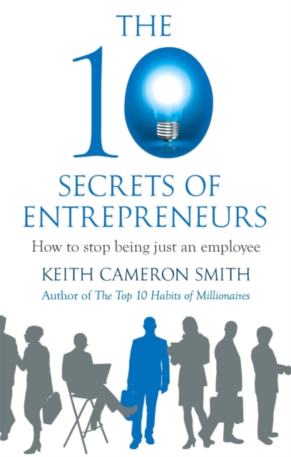 The 10 Secrets of Entrepreneurs : How to stop being just an employee, Paperback / softback Book