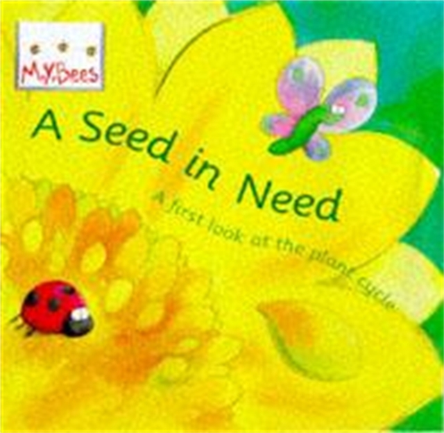Little Bees: Mybees: A Seed In Need : A first look at the plant cycle, Paperback / softback Book