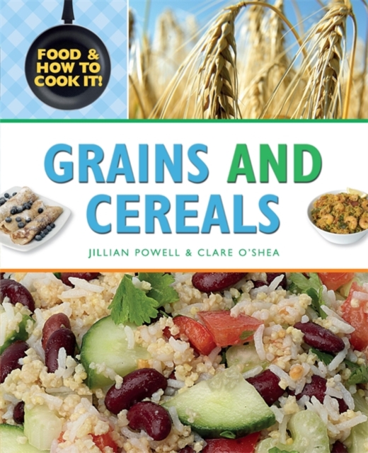 Food and How To Cook It!: Grains and Cereals, Hardback Book