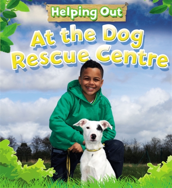 Helping Out: At the Dog Rescue Centre, Hardback Book