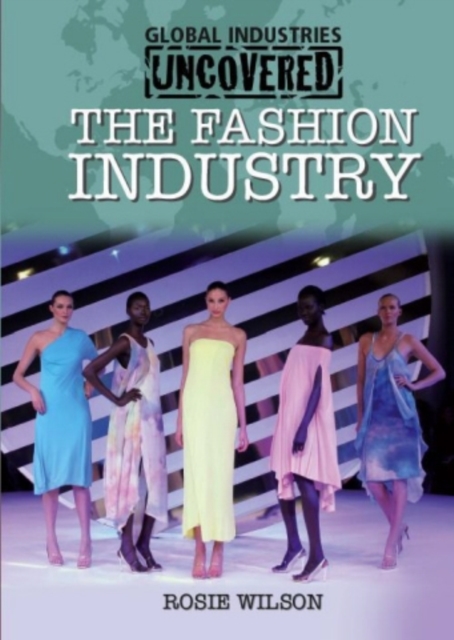 Global Industries Uncovered: The Fashion Industry, Paperback Book