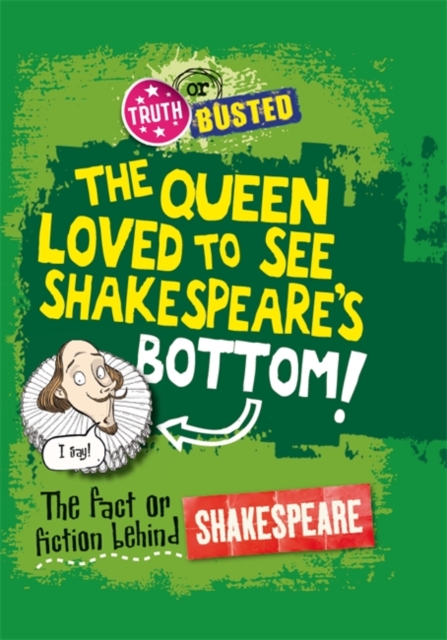 Truth or Busted: The Fact or Fiction Behind Shakespeare, Hardback Book