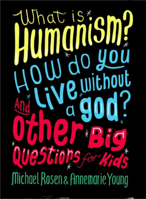 What is Humanism? How Do You Live Without a God? And Other Big Questions for Kids, Hardback Book