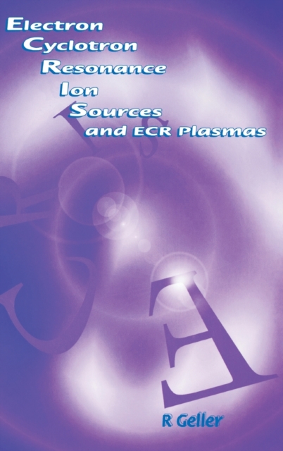 Electron Cyclotron Resonance Ion Sources and ECR Plasmas, Hardback Book