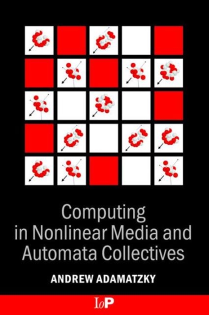 Computing in Nonlinear Media and Automata Collectives, Hardback Book