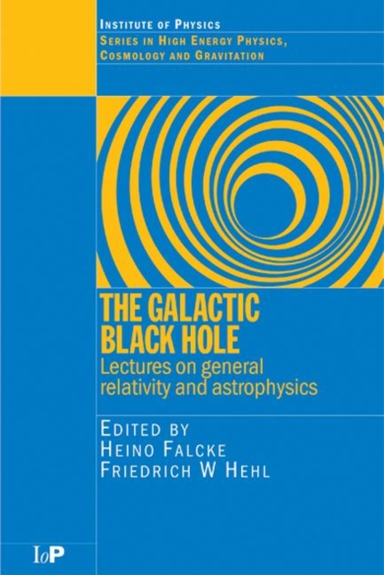 The Galactic Black Hole : Lectures on General Relativity and Astrophysics, Paperback Book