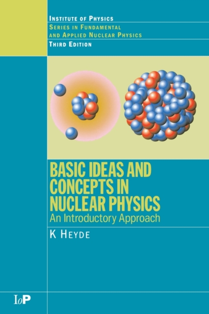 Basic Ideas and Concepts in Nuclear Physics : An Introductory Approach, Third Edition, Paperback / softback Book