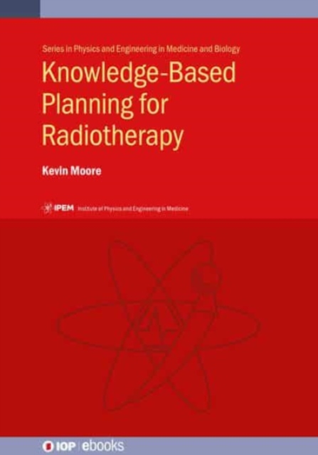 Knowledge-Based Planning for Radiotherapy, Hardback Book