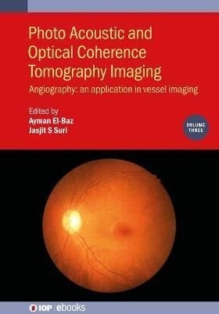 Photo Acoustic and Optical Coherence Tomography Imaging, Volume 3 : Angiography: an application in vessel imaging, Hardback Book