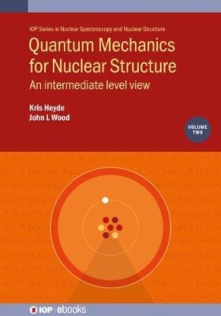 Quantum Mechanics for Nuclear Structure, Volume 2 : An intermediate level view, Hardback Book