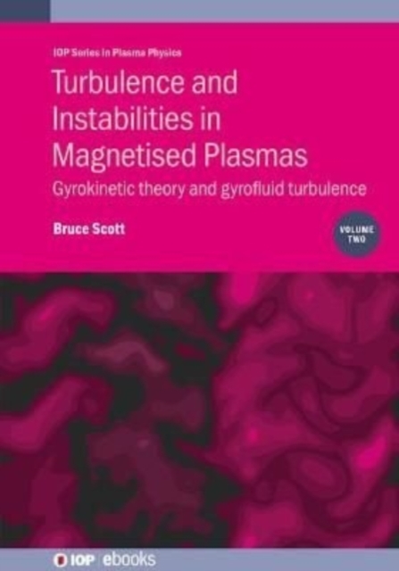 Turbulence and Instabilities in Magnetised Plasmas, Volume 2 : Gyrokinetic theory and gyrofluid turbulence, Hardback Book