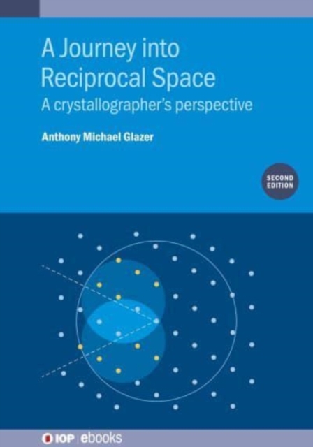 A Journey into Reciprocal Space (Second Edition) : A crystallographer's perspective, Hardback Book