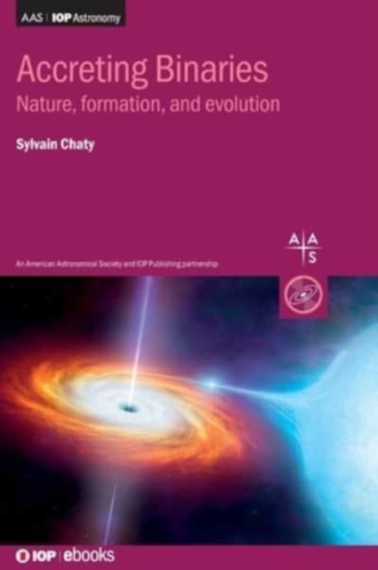 Accreting Binaries : Nature, formation, and evolution, Hardback Book