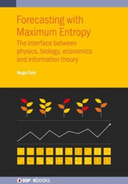 Forecasting with Maximum Entropy : The interface between physics, biology, economics and information theory, Hardback Book