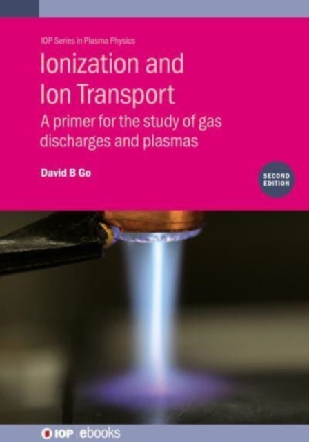 Ionization and Ion Transport (Second Edition) : A primer for the study of gas discharges and plasmas, Hardback Book