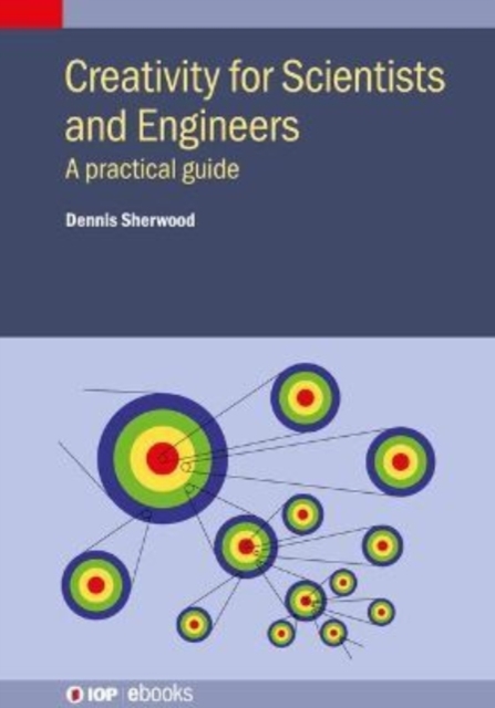 Creativity for Scientists and Engineers : A practical guide, Hardback Book