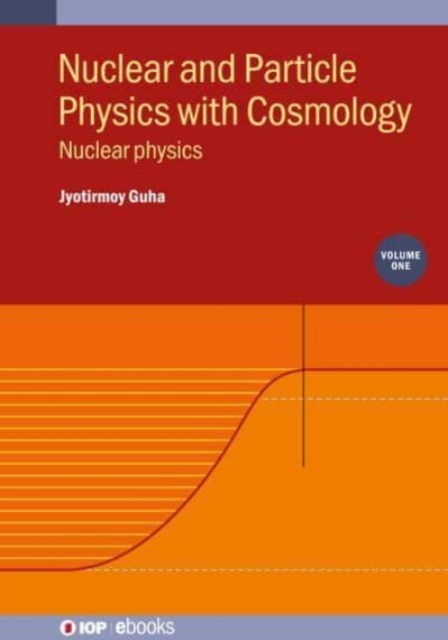 Nuclear and Particle Physics with Cosmology, Volume 1 : Nuclear physics, Hardback Book