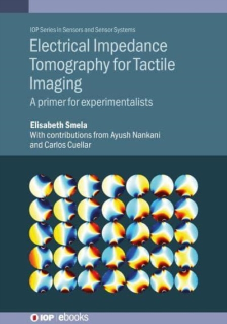 Electrical Impedance Tomography for Tactile Imaging : A primer for experimentalists, Hardback Book