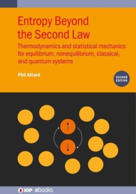 Entropy Beyond the Second Law (Second Edition) : Thermodynamics and statistical mechanics for equilibrium, non-equilibrium, classical, and quantum systems, Hardback Book