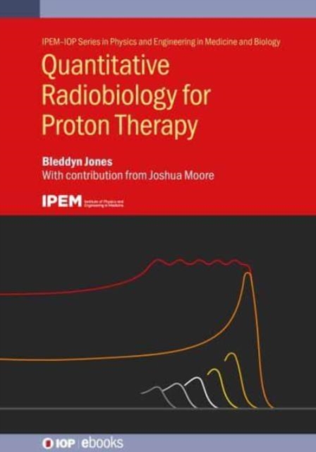 Quantitative Radiobiology for Proton Therapy, Hardback Book