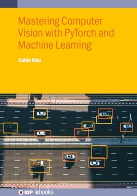Mastering Computer Vision with PyTorch and Machine Learning, Hardback Book