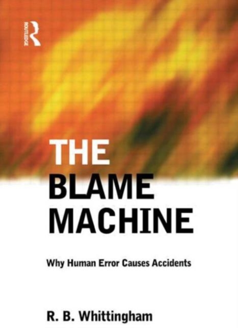 The Blame Machine: Why Human Error Causes Accidents, Paperback / softback Book