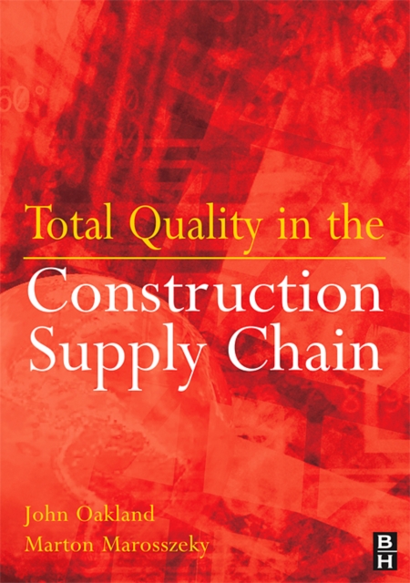 Total Quality in the Construction Supply Chain : Safety, Leadership, Total Quality, Lean, and BIM, Paperback / softback Book