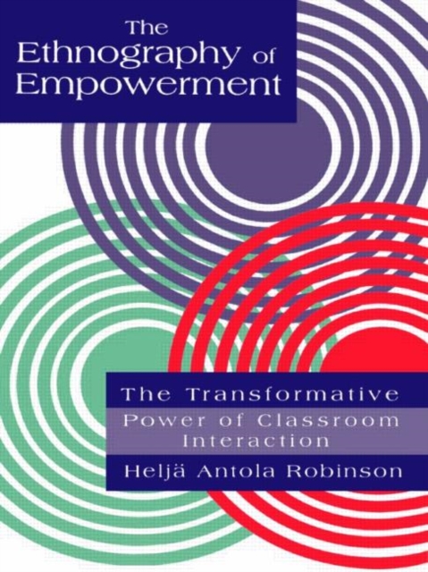 The Ethnography Of Empowerment: The Transformative Power Of Classroom interaction, Hardback Book
