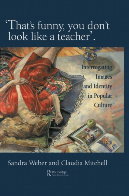 That's Funny You Don't Look Like A Teacher! : Interrogating Images, Identity, And Popular Culture, Hardback Book