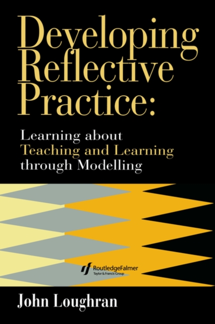 Developing Reflective Practice : Learning About Teaching And Learning Through Modelling, Paperback / softback Book