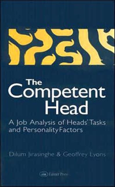 The Competent Head : A Job Analysis Of Headteachers' Tasks And Personality Factors, Hardback Book