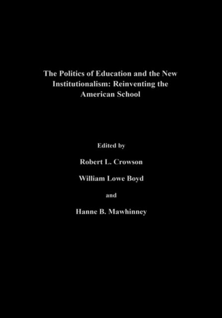 The Politics Of Education And The New Institutionalism : Reinventing The American School, Hardback Book