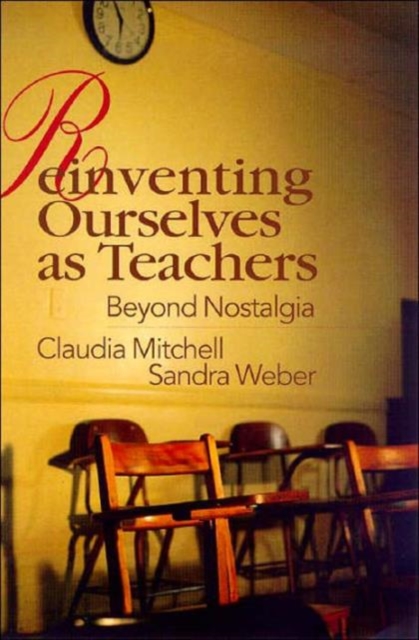 Reinventing Ourselves as Teachers : Beyond Nostalgia, Hardback Book
