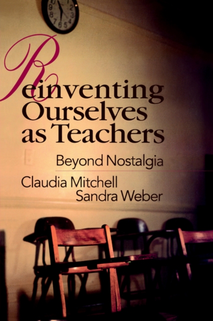 Reinventing Ourselves as Teachers : Beyond Nostalgia, Paperback / softback Book