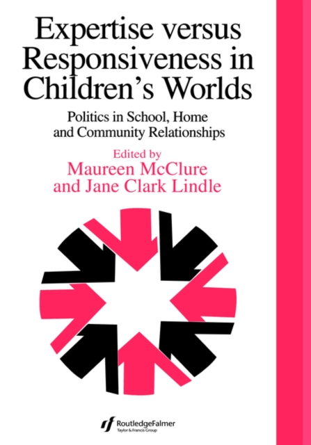 Expertise Versus Responsiveness In Children's Worlds : Politics In School, Home And Community Relationships, Hardback Book