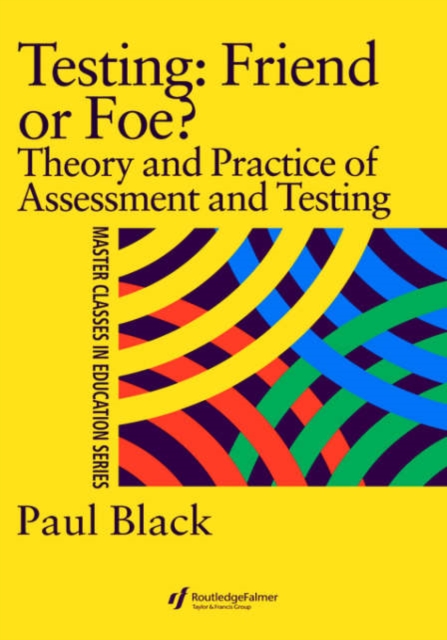 Testing: Friend or Foe? : Theory and Practice of Assessment and Testing, Hardback Book
